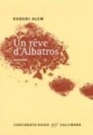 Un Rêve d’Albatros Paris : Gallimmard, 2006 ISBN : 2-07-078137-2 126 pages