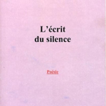 L'Ecrit du silence. Bordeaux: Chez l'auteur, 2001. (54p.). [Epuisé]. Nouvelle édition: Marseille: Les Belles Pages, 2005. (74p.). ISBN: 2-915588-09-0. Poèmes.